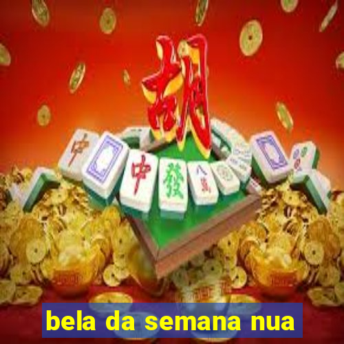 bela da semana nua